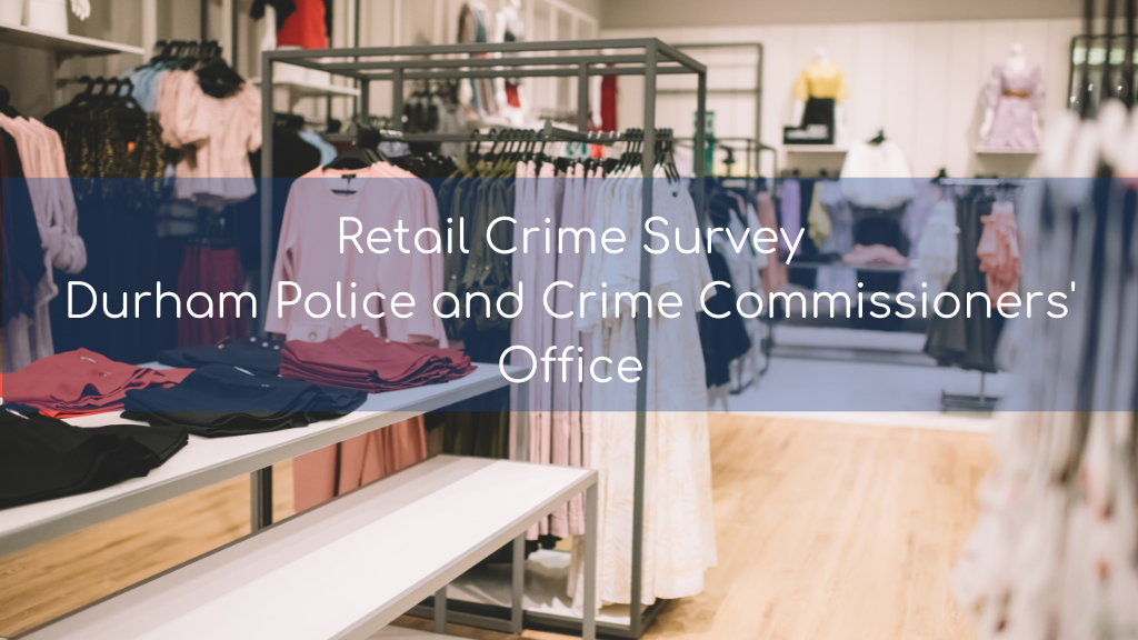Retail Crime Survey- Durham Police and Crime Commissioners’ Office